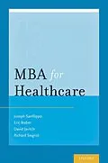 E-Book (epub) MBA for Healthcare von Joseph S. Sanfilippo, Dr, Eric J. Bieber, Dr, David G. Javitch