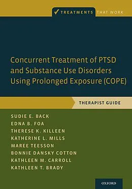 E-Book (pdf) Concurrent Treatment of PTSD and Substance Use Disorders Using Prolonged Exposure (COPE) von Sudie E. Back, Edna B. Foa, Therese K. Killeen