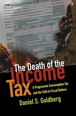 E-Book (epub) The Death of the Income Tax von Daniel S. Goldberg