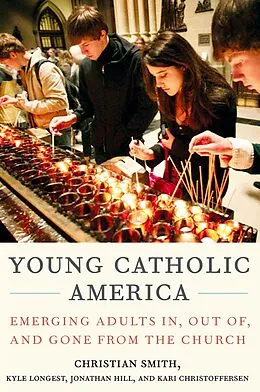 E-Book (pdf) Young Catholic America von Christian Smith, Kyle Longest, Jonathan Hill