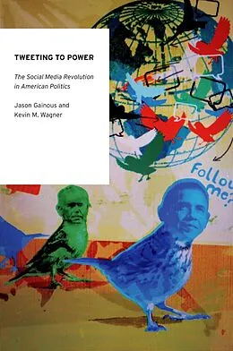 E-Book (epub) Tweeting to Power von Jason Gainous, Kevin M. Wagner
