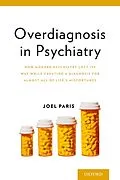 E-Book (pdf) Overdiagnosis in Psychiatry: How Modern Psychiatry Lost Its Way While Creating a Diagnosis for Almost All of Lifes Misfortunes von Joel Paris