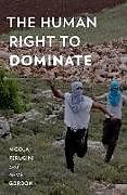 Fester Einband The Human Right to Dominate von Nicola Perugini, Neve Gordon