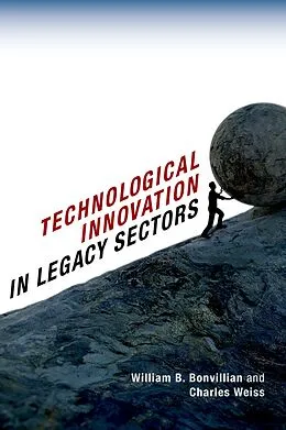 E-Book (pdf) Technological Innovation in Legacy Sectors von William B. Bonvillian, Charles Weiss