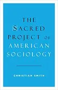E-Book (epub) The Sacred Project of American Sociology von Christian Smith