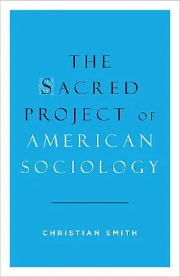 E-Book (epub) The Sacred Project of American Sociology von Christian Smith