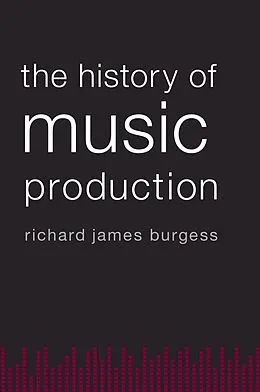 E-Book (epub) The History of Music Production von Richard James Burgess