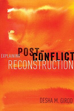 eBook (pdf) Explaining Post-Conflict Reconstruction de Desha Girod