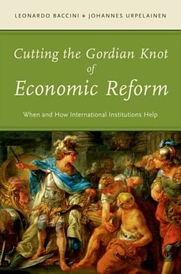 Livre Relié Cutting the Gordian Knot of Economic Reform de Leonardo Baccini, Johannes Urpelainen