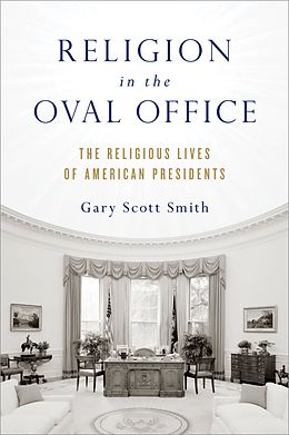 E-Book (pdf) Religion in the Oval Office von Gary Scott Smith