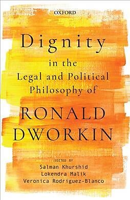 Livre Relié Dignity in the Legal and Political Philosophy of Ronald Dworkin de Salman (Senior Advocate, Senior Advocate Khurshid