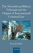 The Nuremberg Military Tribunals and the Origins of International Criminal Law