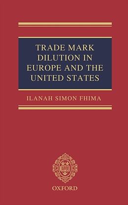 Livre Relié Trade Mark Dilution in Europe and the United States de Ilanah Simon Fhima