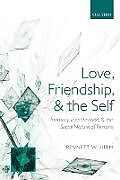 Kartonierter Einband Love, Friendship, and the Self von Bennett W. Helm