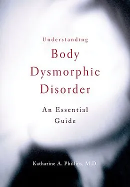 E-Book (pdf) Understanding Body Dysmorphic Disorder von Katharine A. Phillips