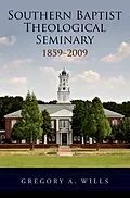 E-Book (pdf) Southern Baptist Seminary 1859-2009 von Gregory A. Wills