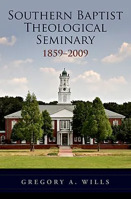 E-Book (pdf) Southern Baptist Seminary 1859-2009 von Gregory A. Wills