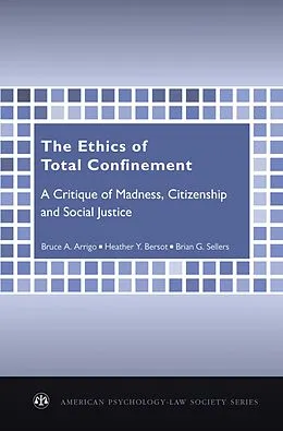PDF The Ethics of Total Confinement von Bruce A. Arrigo, Heather Y. Bersot, Brian G. Sellers