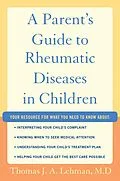 E-Book (pdf) A Parent's Guide to Rheumatic Disease in Children von Thomas J. A. Lehman M. D.