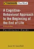 E-Book (pdf) A Cognitive-Behavioral Approach to the Beginning of the End of Life, Minding the Body von Jason M. Satterfield