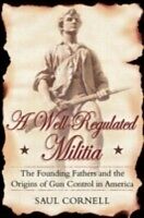 E-Book (pdf) Well-Regulated Militia The Founding Fathers and the Origins of Gun Control in America von CORNELL