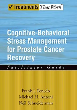 E-Book (pdf) Cognitive-Behavioral Stress Management for Prostate Cancer Recovery Facilitator Guide von Frank J. Penedo, Michael H. Antoni, Neil Schneiderman
