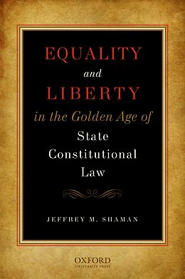 E-Book (pdf) Equality and Liberty in the Golden Age of State Constitutional Law von Jeffrey M Shaman