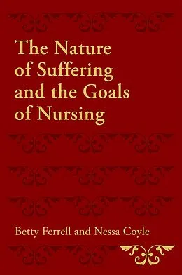 E-Book (pdf) The Nature of Suffering and the Goals of Nursing von Betty R. Ferrell, Nessa Coyle