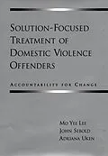 E-Book (pdf) Solution-Focused Treatment of Domestic Violence Offenders von Mo Yee Lee, John Sebold, Adriana Uken