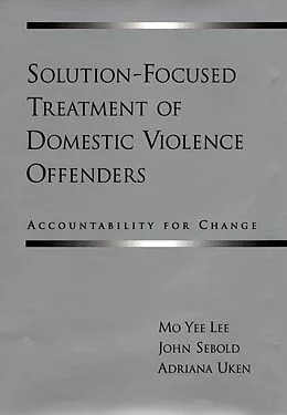 E-Book (pdf) Solution-Focused Treatment of Domestic Violence Offenders von Mo Yee Lee, John Sebold, Adriana Uken