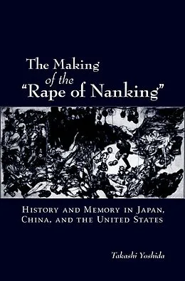 E-Book (pdf) The Making of the "Rape of Nanking" von Takashi Yoshida