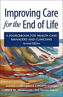 E-Book (pdf) Improving Care for the End of Life von Joanne M. D. Lynn, Janice Lynch Schuster, Anne Wilkinson