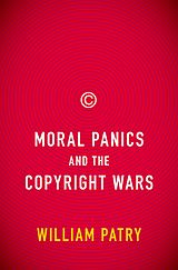 E-Book (pdf) Moral Panics and the Copyright Wars von William Patry