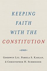 E-Book (epub) Keeping Faith with the Constitution von Goodwin Liu, Pamela S. Karlan, Christopher H. Schroeder