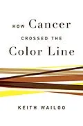 E-Book (epub) How Cancer Crossed the Color Line von Keith Wailoo