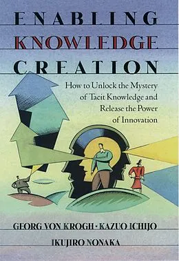 E-Book (pdf) Enabling Knowledge Creation von Georg Von Krogh, Kazuo Ichijo, Ikujiro Nonaka
