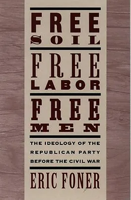 E-Book (pdf) Free Soil, Free Labor, Free Men von Eric Foner