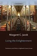 E-Book (pdf) Living the Enlightenment: Freemasonry and Politics in Eighteenth-Century Europe von Margaret C. Jacob