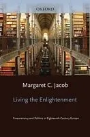 E-Book (pdf) Living the Enlightenment: Freemasonry and Politics in Eighteenth-Century Europe von Margaret C. Jacob