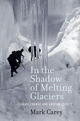 E-Book (epub) In the Shadow of Melting Glaciers von Mark Carey