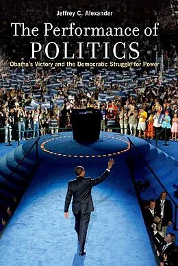 E-Book (epub) The Performance of Politics von Jeffrey C. Alexander