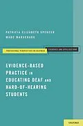 E-Book (pdf) Evidence-Based Practice in Educating Deaf and Hard-of-Hearing Students von Patricia Elizabeth Spencer, Marc Marschark
