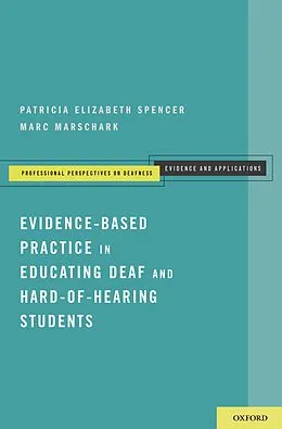 E-Book (pdf) Evidence-Based Practice in Educating Deaf and Hard-of-Hearing Students von Patricia Elizabeth Spencer, Marc Marschark