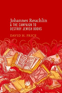 E-Book (pdf) Johannes Reuchlin and the Campaign to Destroy Jewish Books von David H. Price