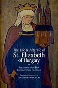 PDF The Life and Afterlife of St. Elizabeth of Hungary von WOLF KENNETH BAXTER