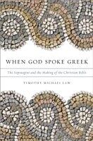 eBook (pdf) When God Spoke Greek: The Septuagint and the Making of the Christian Bible de Timothy Michael Law