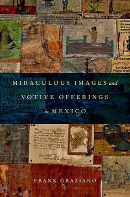 Couverture cartonnée Miraculous Images and Votive Offerings in Mexico de Frank Graziano