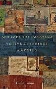 Livre Relié Miraculous Images and Votive Offerings in Mexico de Frank Graziano