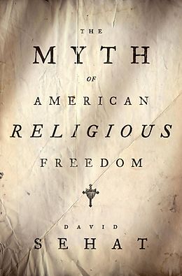E-Book (epub) The Myth of American Religious Freedom von David Sehat