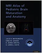 Fester Einband MRI Atlas of Pediatric Brain Maturation and Anatomy von Matsumoto Julie A., Gaskin Cree M., Kreitel Derek